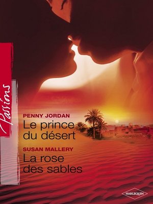 cover image of Le prince du désert--La rose des sables (Harlequin Passions)
